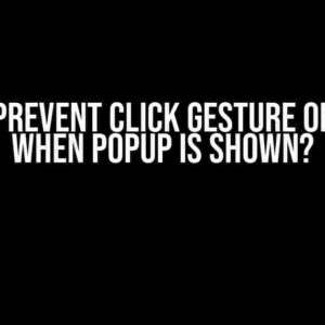 How to Prevent Click Gesture on Screen When Popup is Shown?