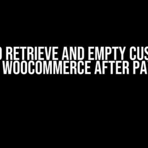 How to Retrieve and Empty Customer Cart in WooCommerce After Payment?