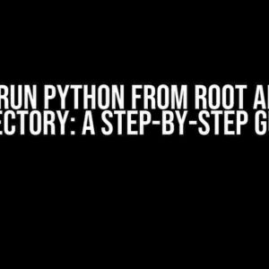 How to Run Python from Root and Child Directory: A Step-by-Step Guide