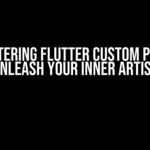 Mastering Flutter Custom Paint: Unleash Your Inner Artist