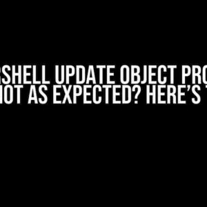 Powershell Update Object Property Value Not as Expected? Here’s the Fix!