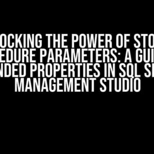 Unlocking the Power of Stored Procedure Parameters: A Guide to Extended Properties in SQL Server Management Studio